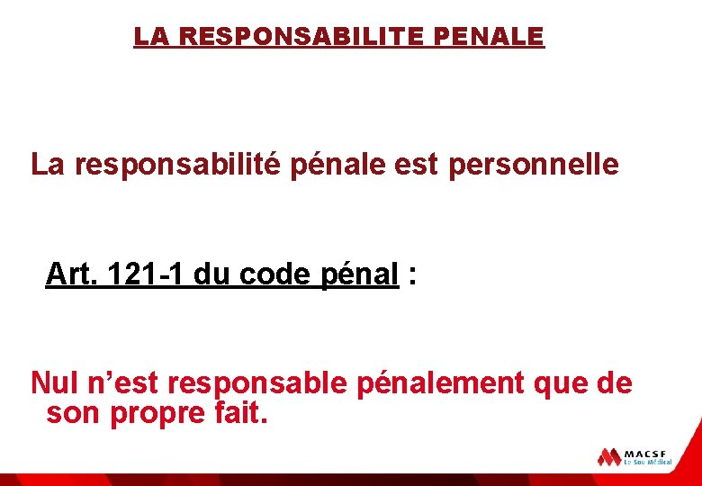 LA RESPONSABILITE PENALE La responsabilité pénale est personnelle Art. 121 -1 du code pénal