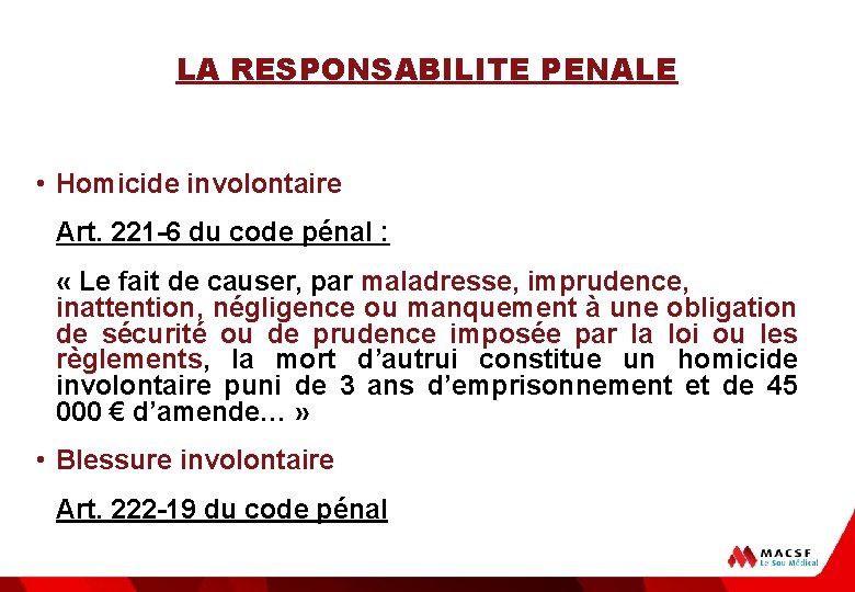 LA RESPONSABILITE PENALE • Homicide involontaire Art. 221 -6 du code pénal : «
