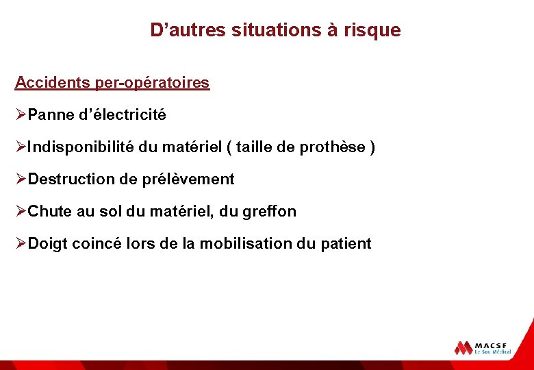 D’autres situations à risque Accidents per-opératoires ØPanne d’électricité ØIndisponibilité du matériel ( taille de