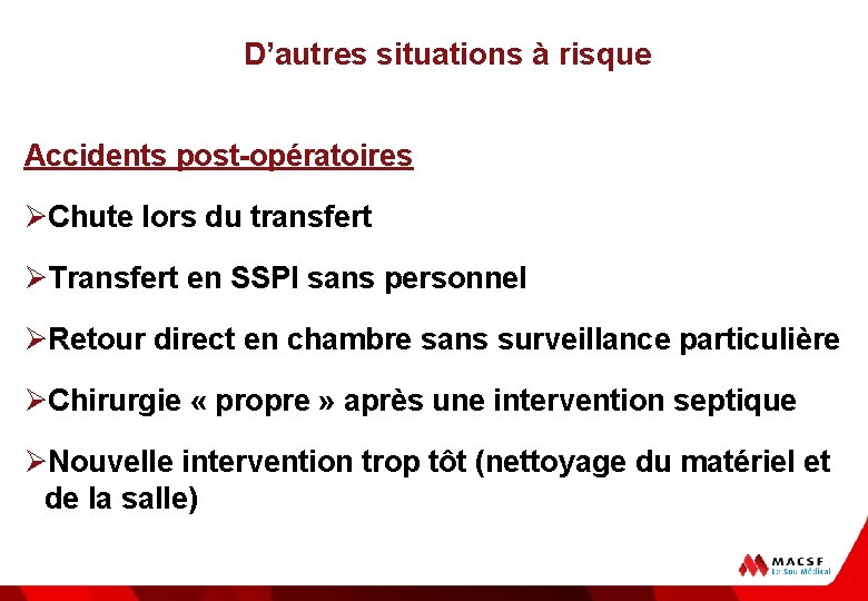 D’autres situations à risque Accidents post-opératoires ØChute lors du transfert ØTransfert en SSPI sans