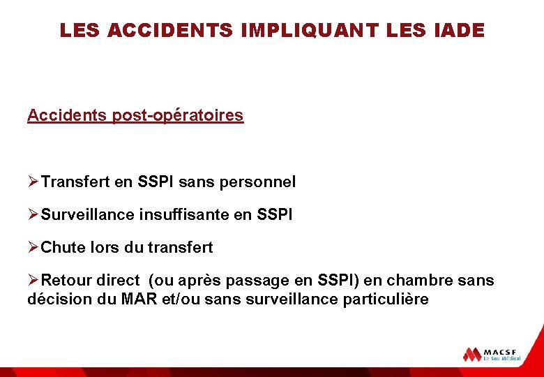 LES ACCIDENTS IMPLIQUANT LES IADE Accidents post-opératoires ØTransfert en SSPI sans personnel ØSurveillance insuffisante