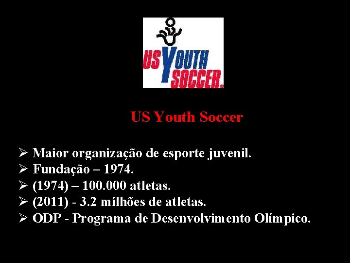 US Youth Soccer Ø Maior organização de esporte juvenil. Ø Fundação – 1974. Ø