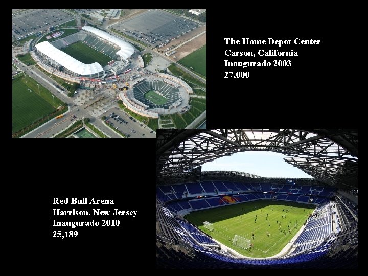 The Home Depot Center Carson, California Inaugurado 2003 27, 000 Red Bull Arena Harrison,