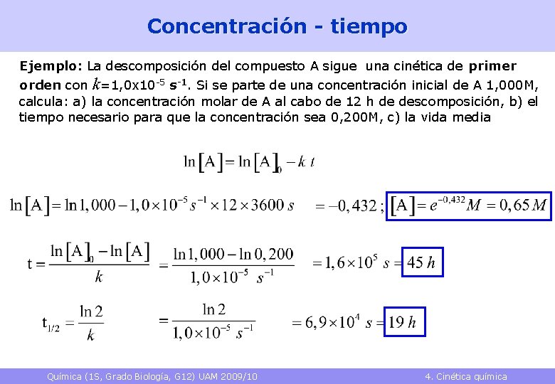 Concentración - tiempo Ejemplo: La descomposición del compuesto A sigue una cinética de primer Concentración - tiempo Ejemplo: La descomposición del compuesto A sigue una cinética de primer
