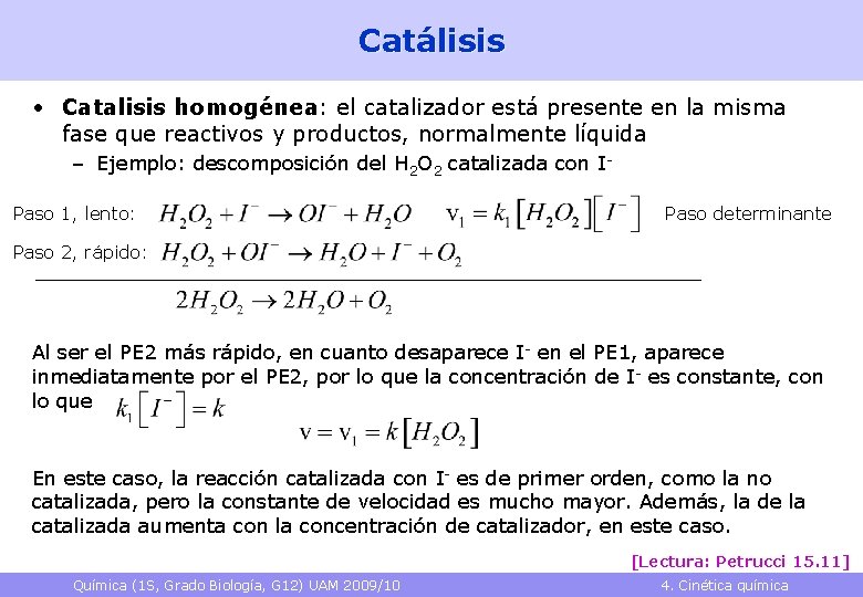 Catálisis • Catalisis homogénea: el catalizador está presente en la misma fase que reactivos Catálisis • Catalisis homogénea: el catalizador está presente en la misma fase que reactivos