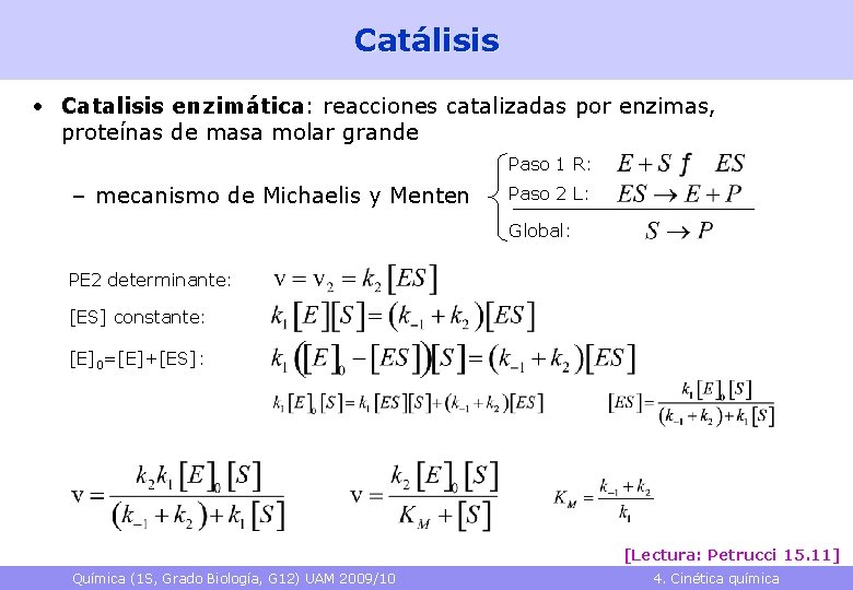 Catálisis • Catalisis enzimática: reacciones catalizadas por enzimas, proteínas de masa molar grande Paso