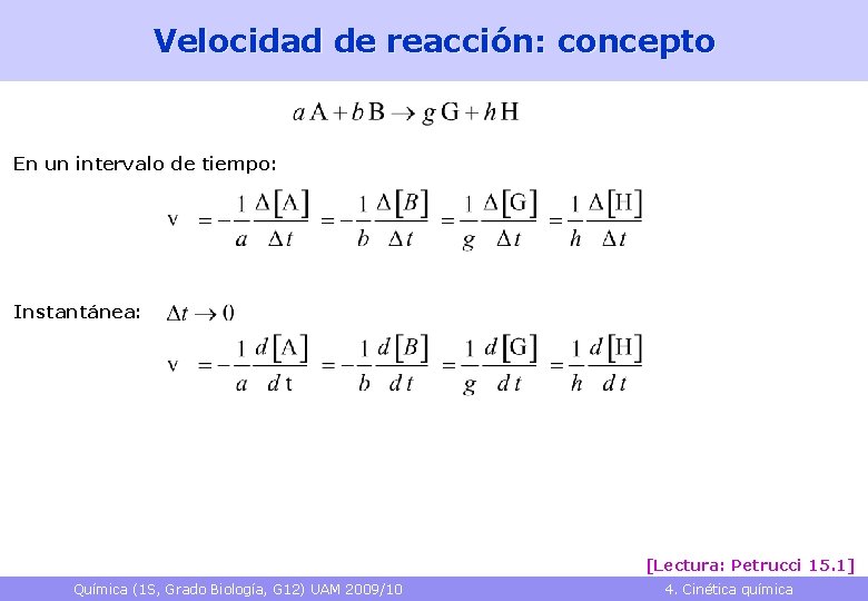 Velocidad de reacción: concepto En un intervalo de tiempo: Instantánea: [Lectura: Petrucci 15. 1]