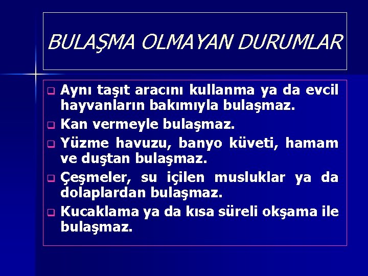 BULAŞMA OLMAYAN DURUMLAR Aynı taşıt aracını kullanma ya da evcil hayvanların bakımıyla bulaşmaz. q