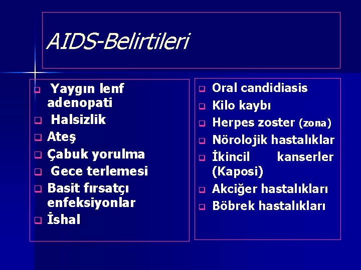 AIDS-Belirtileri q q q q Yaygın lenf adenopati Halsizlik Ateş Çabuk yorulma Gece terlemesi