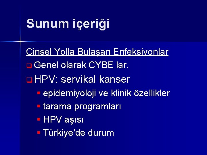 Sunum içeriği Cinsel Yolla Bulaşan Enfeksiyonlar q Genel olarak CYBE lar. q HPV: servikal