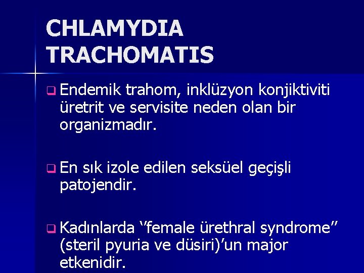 CHLAMYDIA TRACHOMATIS q Endemik trahom, inklüzyon konjiktiviti üretrit ve servisite neden olan bir organizmadır.