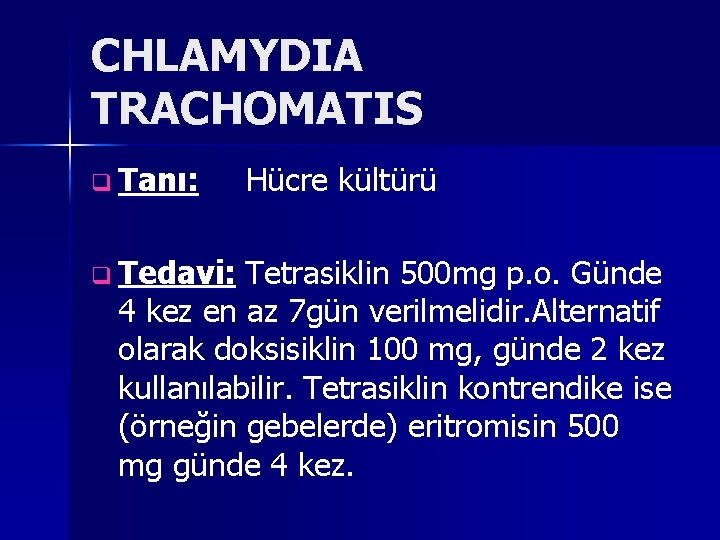 CHLAMYDIA TRACHOMATIS q Tanı: q Tedavi: Hücre kültürü Tetrasiklin 500 mg p. o. Günde