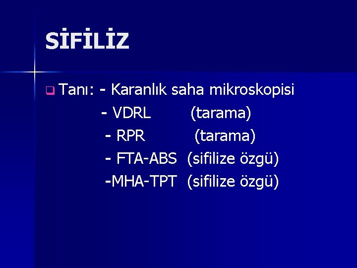 SİFİLİZ q Tanı: - Karanlık saha mikroskopisi - VDRL (tarama) - RPR (tarama) -