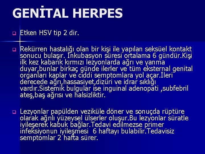 GENİTAL HERPES q Etken HSV tip 2 dir. q Rekürren hastalığı olan bir kişi