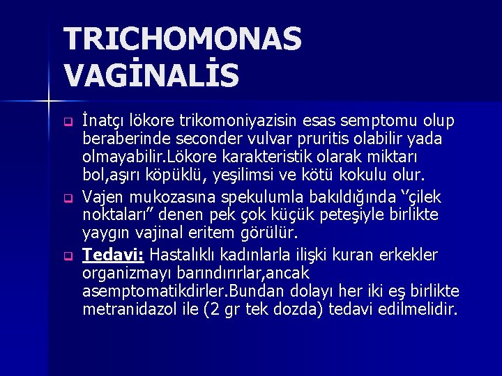 TRICHOMONAS VAGİNALİS q q q İnatçı lökore trikomoniyazisin esas semptomu olup beraberinde seconder vulvar