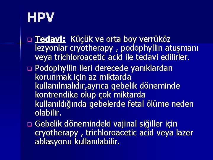 HPV Tedavi: Küçük ve orta boy verrüköz lezyonlar cryotherapy , podophyllin atuşmanı veya trichloroacetic