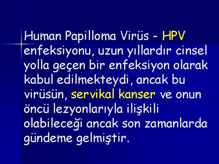 Human Papilloma Virüs - HPV enfeksiyonu, uzun yıllardır cinsel yolla geçen bir enfeksiyon olarak