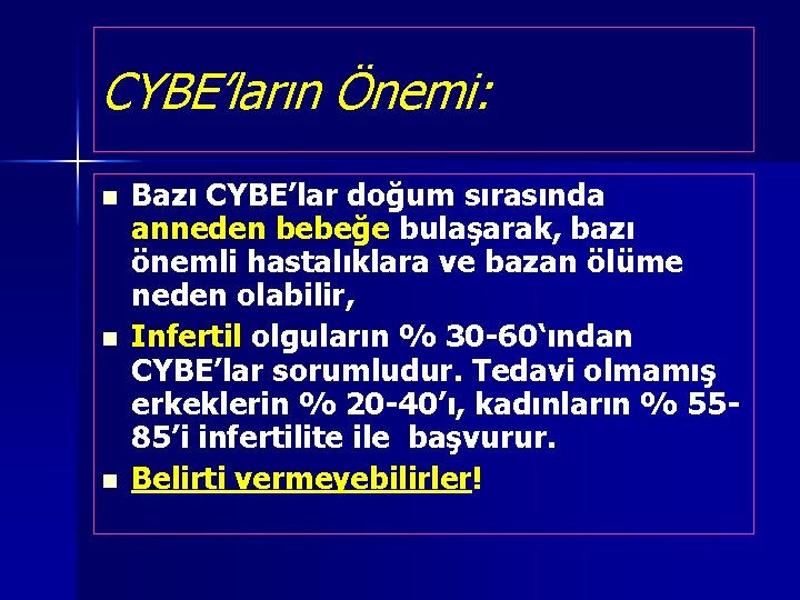 CYBE’ların Önemi: n n n Bazı CYBE’lar doğum sırasında anneden bebeğe bulaşarak, bazı önemli