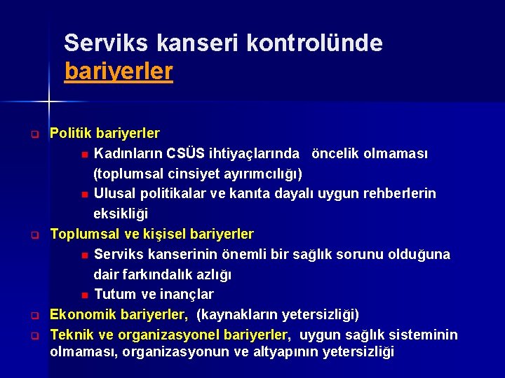 Serviks kanseri kontrolünde bariyerler Politik bariyerler n Kadınların CSÜS ihtiyaçlarında öncelik olmaması (toplumsal cinsiyet