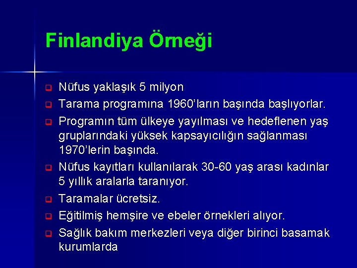 Finlandiya Örneği q q q q Nüfus yaklaşık 5 milyon Tarama programına 1960’ların başında