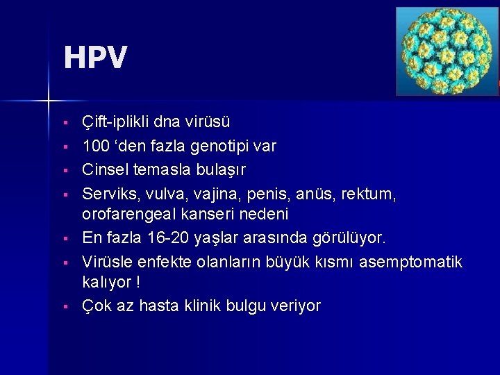 HPV § § § § Çift-iplikli dna virüsü 100 ‘den fazla genotipi var Cinsel