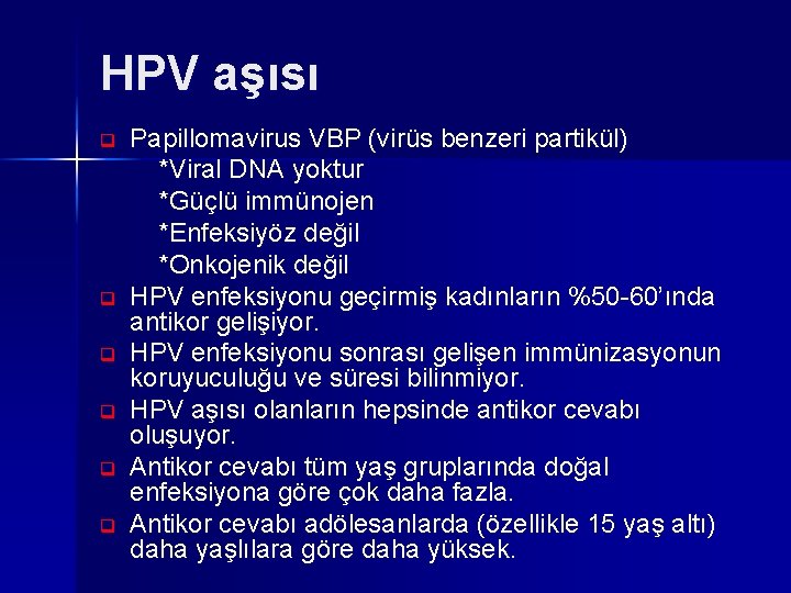 HPV aşısı q q q Papillomavirus VBP (virüs benzeri partikül) *Viral DNA yoktur *Güçlü