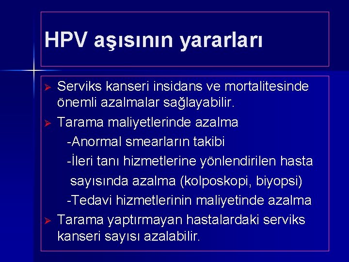 HPV aşısının yararları Ø Ø Ø Serviks kanseri insidans ve mortalitesinde önemli azalmalar sağlayabilir.