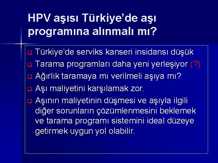 HPV aşısı Türkiye’de aşı programına alınmalı mı? Türkiye’de serviks kanseri insidansı düşük q Tarama