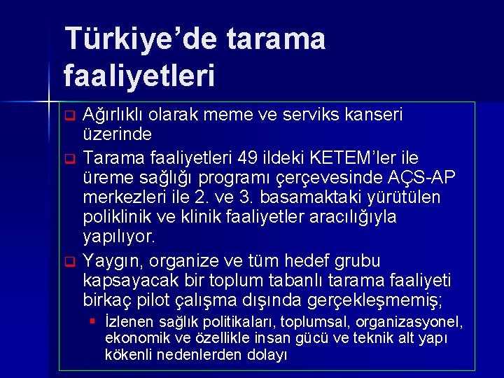 Türkiye’de tarama faaliyetleri q q q Ağırlıklı olarak meme ve serviks kanseri üzerinde Tarama