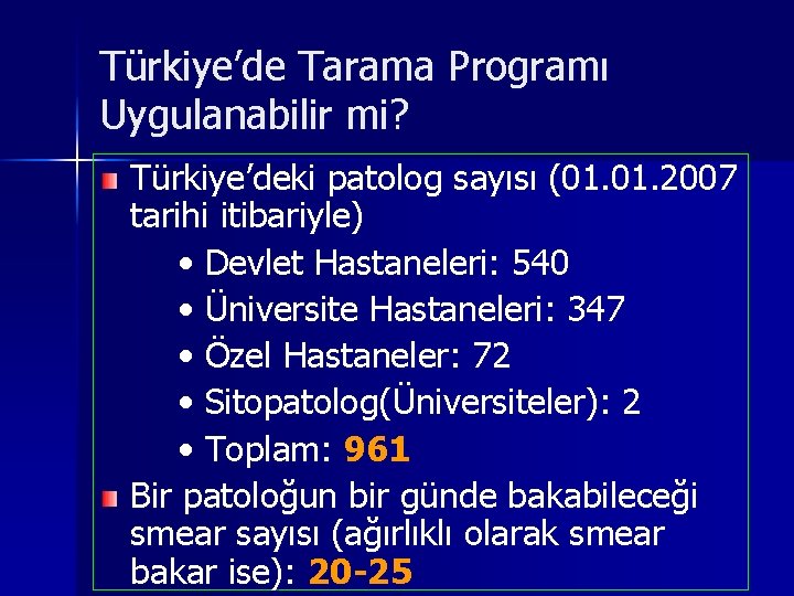 Türkiye’de Tarama Programı Uygulanabilir mi? Türkiye’deki patolog sayısı (01. 2007 tarihi itibariyle) • Devlet