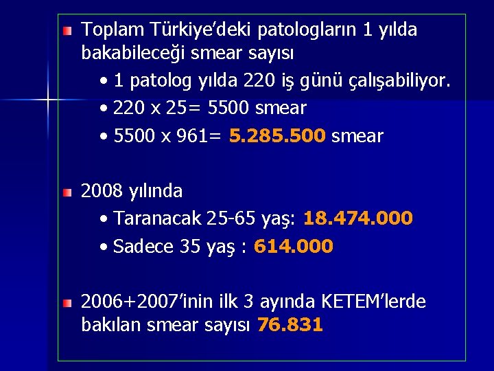 Toplam Türkiye’deki patologların 1 yılda bakabileceği smear sayısı • 1 patolog yılda 220 iş