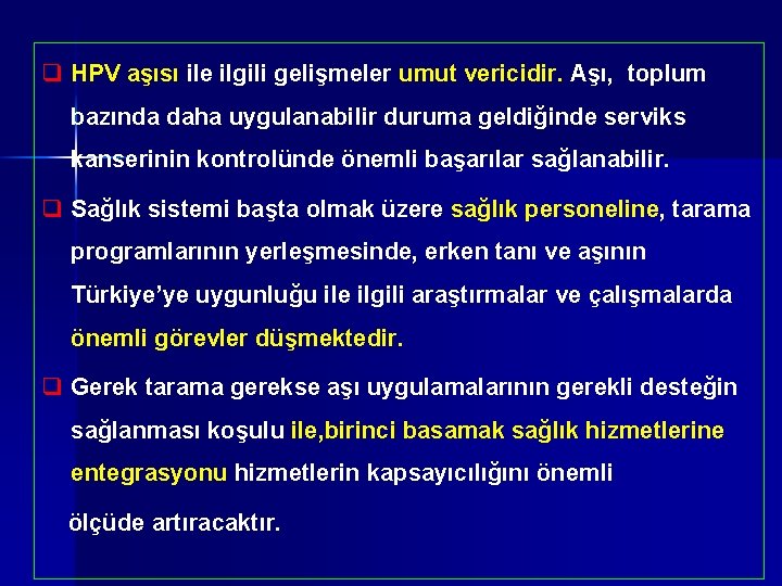 q HPV aşısı ile ilgili gelişmeler umut vericidir. Aşı, toplum bazında daha uygulanabilir duruma