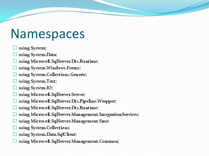 Namespaces � � � � using System; using System. Data; using Microsoft. Sql. Server.