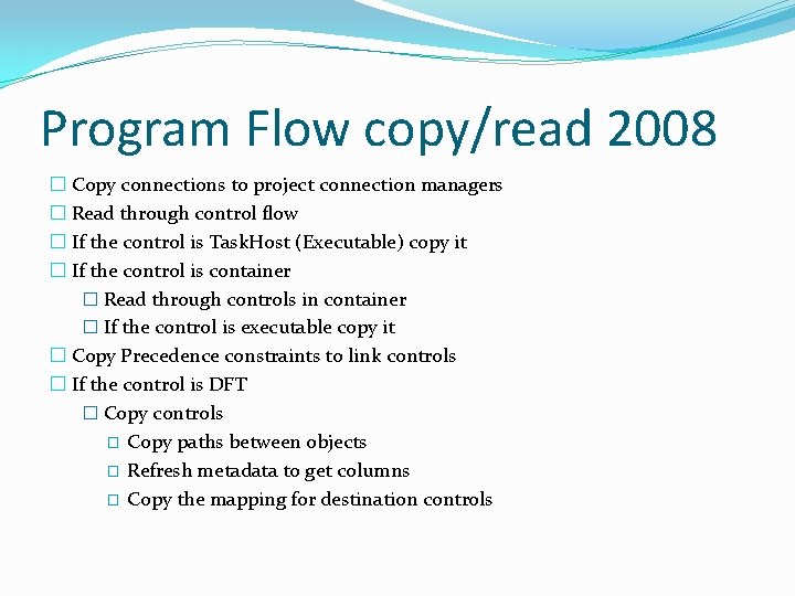 Program Flow copy/read 2008 � Copy connections to project connection managers � Read through