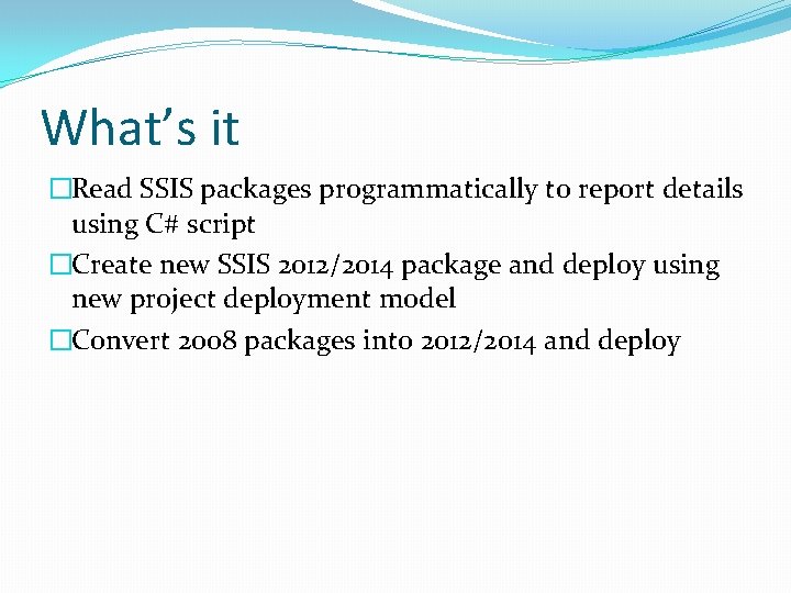 What’s it �Read SSIS packages programmatically to report details using C# script �Create new