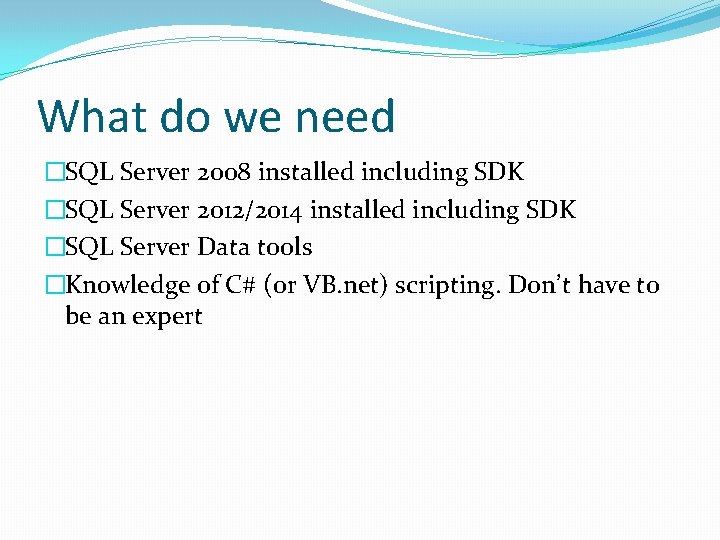 What do we need �SQL Server 2008 installed including SDK �SQL Server 2012/2014 installed