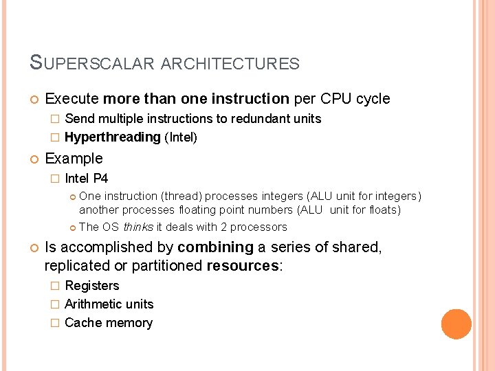 SUPERSCALAR ARCHITECTURES Execute more than one instruction per CPU cycle Send multiple instructions to