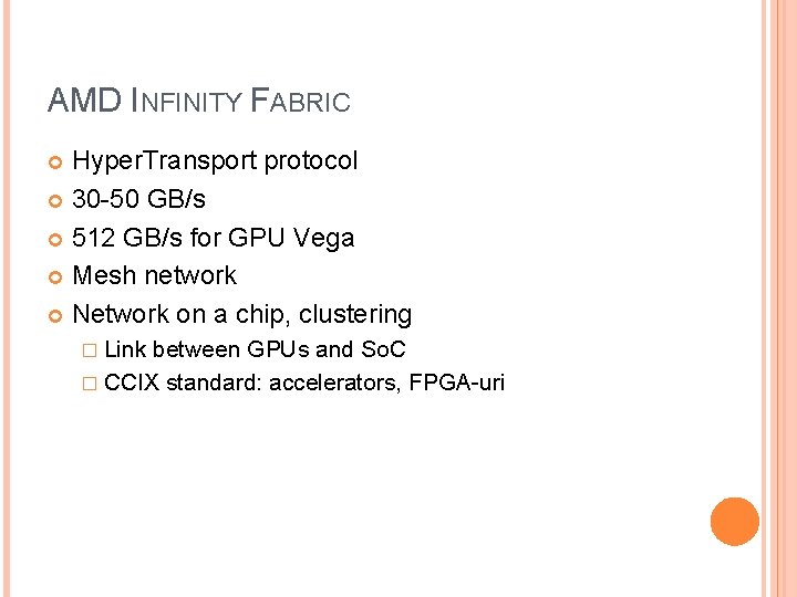 AMD INFINITY FABRIC Hyper. Transport protocol 30 -50 GB/s 512 GB/s for GPU Vega