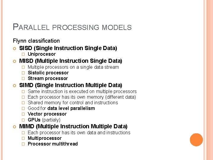 PARALLEL PROCESSING MODELS Flynn classification SISD (Single Instruction Single Data) � MISD (Multiple Instruction
