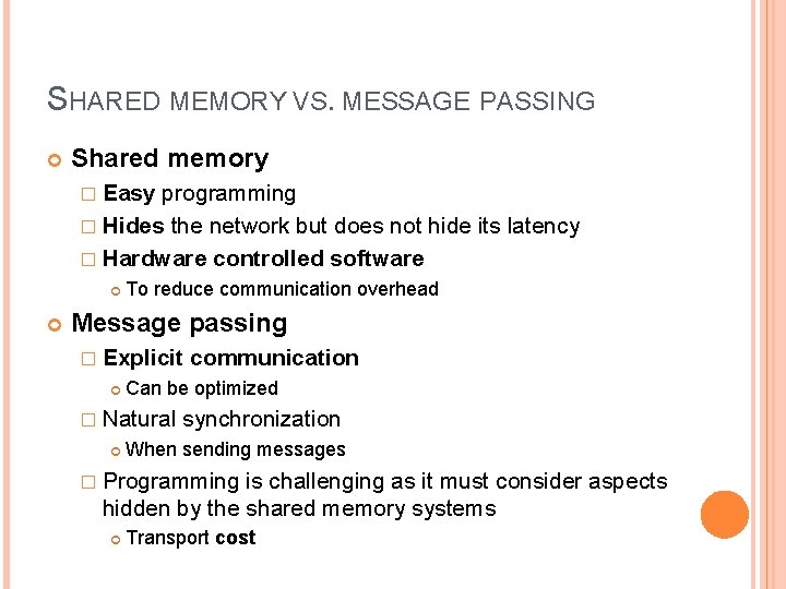 SHARED MEMORY VS. MESSAGE PASSING Shared memory � Easy programming � Hides the network SHARED MEMORY VS. MESSAGE PASSING Shared memory � Easy programming � Hides the network