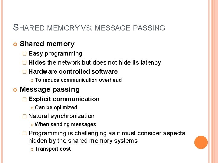 SHARED MEMORY VS. MESSAGE PASSING Shared memory � Easy programming � Hides the network