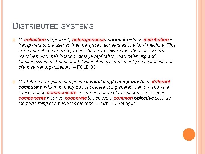 DISTRIBUTED SYSTEMS “A collection of (probably heterogeneous) automata whose distribution is transparent to the