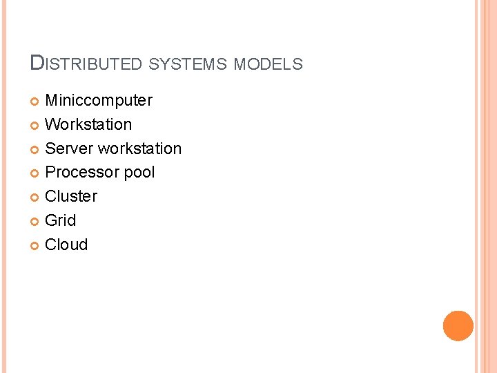 DISTRIBUTED SYSTEMS MODELS Miniccomputer Workstation Server workstation Processor pool Cluster Grid Cloud 