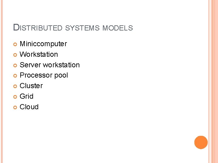 DISTRIBUTED SYSTEMS MODELS Miniccomputer Workstation Server workstation Processor pool Cluster Grid Cloud DISTRIBUTED SYSTEMS MODELS Miniccomputer Workstation Server workstation Processor pool Cluster Grid Cloud