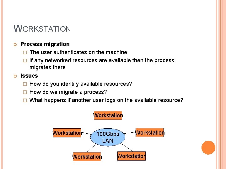 WORKSTATION Process migration � The user authenticates on the machine � If any networked