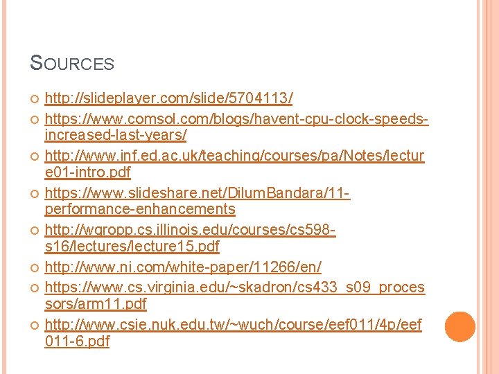 SOURCES http: //slideplayer. com/slide/5704113/ https: //www. comsol. com/blogs/havent-cpu-clock-speedsincreased-last-years/ http: //www. inf. ed. ac. uk/teaching/courses/pa/Notes/lectur SOURCES http: //slideplayer. com/slide/5704113/ https: //www. comsol. com/blogs/havent-cpu-clock-speedsincreased-last-years/ http: //www. inf. ed. ac. uk/teaching/courses/pa/Notes/lectur