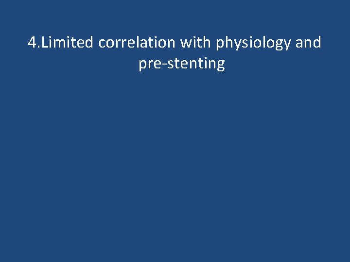 4. Limited correlation with physiology and pre-stenting 