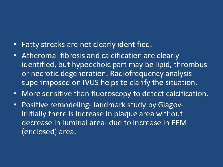  • Fatty streaks are not clearly identified. • Atheroma- fibrosis and calcification are