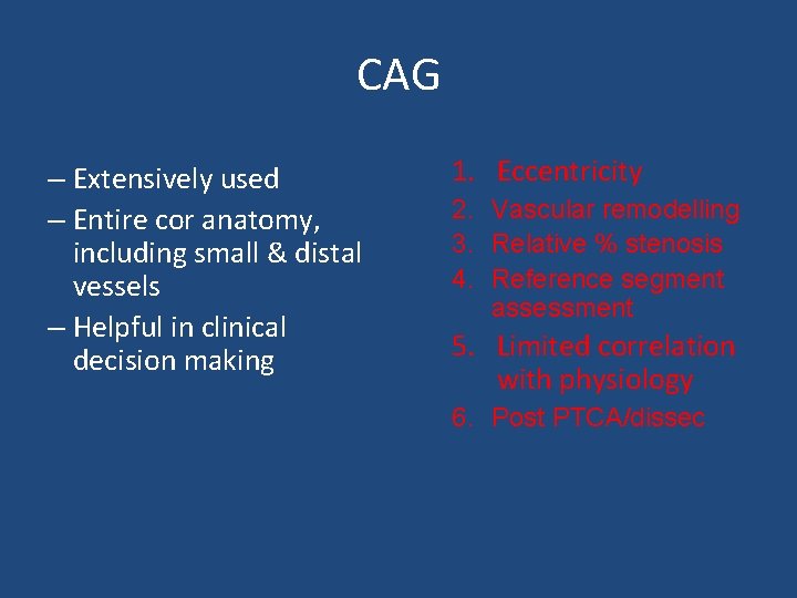 CAG – Extensively used – Entire cor anatomy, including small & distal vessels –