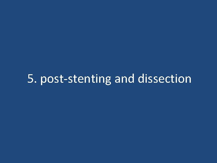 5. post-stenting and dissection 